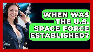 When Was the U.S. Space Force Established? - Warriors In Space