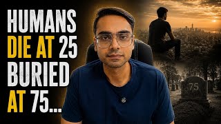 Humans die at 25, buried at 75