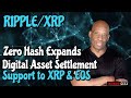 Ripple/XRP Zero Hash Expands Digital Asset Settlement support to XRP and EOS