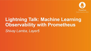 Lightning Talk: Machine Learning Observability with Prometheus - Shivay Lamba, Layer5