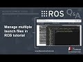 [ROS Q&A] 113 - Multiple launch files in ROS tutorial.