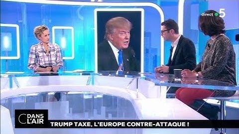 Trump taxe, l'Europe contre-attaque #cdanslair 08.03.2018