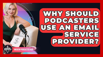 Why Should Podcasters Use An Email Service Provider? - Modern Podcaster Hub