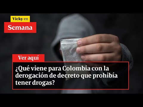 ¿Qué viene para Colombia con la derogación de decreto que prohibía tener drogas? | Vicky en Semana