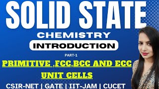 Solid State | Introduction | Primitive, FCC,BCC, ECC Unit Cells | P-1 |  CSIR-NET | GATE | IIT JAM