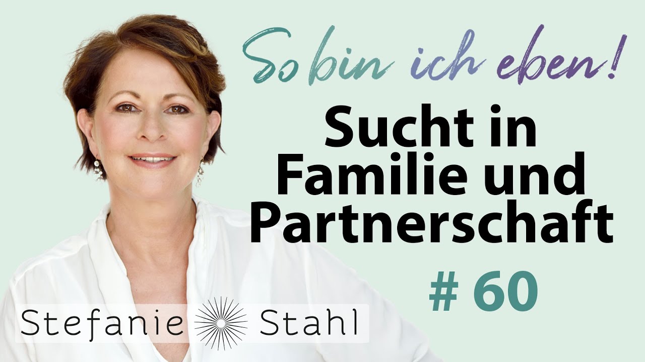 Sucht in Familie und Partnerschaft | Stefanie Stahl #60 | So bin ich eben Podcast