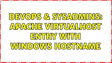 DevOps & SysAdmins: Apache Virtualhost entry with Windows hostname (2 Solutions!!)