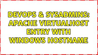 DevOps & SysAdmins: Apache Virtualhost entry with Windows hostname (2 Solutions!!)