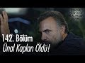 Ünal Kaplan öldü! - Eşkıya Dünyaya Hükümdar Olmaz 142. Bölüm