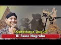 - KI SENO NUGROHO - "GATOTKACA GUGUR ".  ( Recorded )