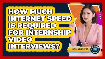 How Much Internet Speed Is Required For Internship Video Interviews? - Internship Hero