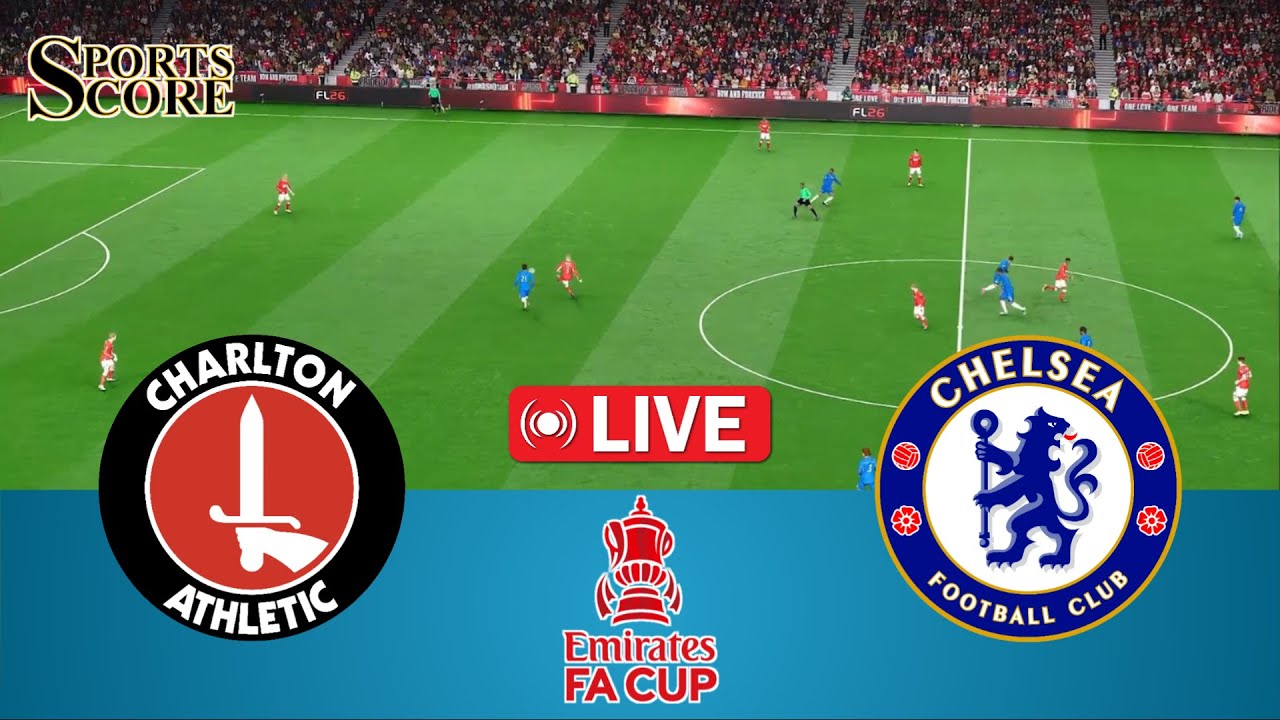 🔴 Live Charlton Athletic vs Chelsea | England FA Cup 2026 | Full Match – Video Game Simulation
