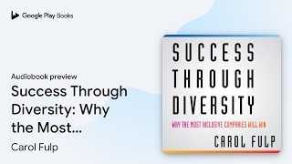 Success Through Diversity: Why the Most… by Carol Fulp · Audiobook preview