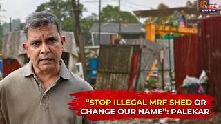 “stop Illegal Mrf Shed Or Change Our Name”: Palekar