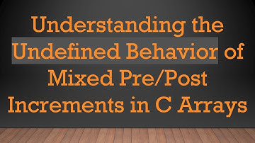 Understanding the Undefined Behavior of Mixed Pre/Post Increments in C Arrays