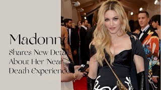 Madonna Shares New Details About Her ‘Near-Death Experience’ After Waking Up From 4-Day Coma