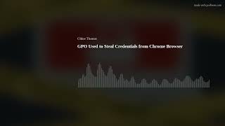 GPO Used to Steal Credentials from Chrome Browser