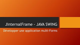 COMMENT DÉVELOPPER UNE APPLICATION MULTIFORMES EN JAVA SWING EN UTILISANT LES JINTERNALFRAME