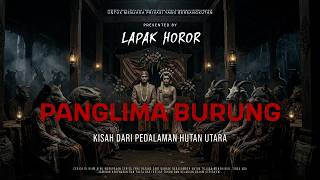 PANGLIMA BURUNG - TALES FROM THE DEEP NORTHERN JUNGLE | EP549 Lapak Horor