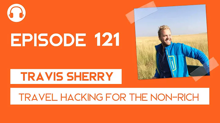 EP121: Travel Hacking for the Non-Rich with Travis...