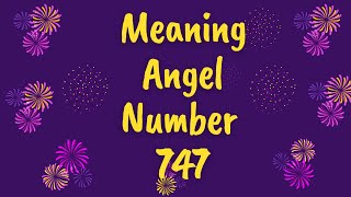 747 Angel Number Meaning - Seeing Angel Number 747