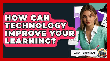 How Can Technology Improve Your Learning? - Ultimate Study Hacks