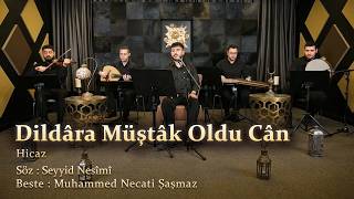 Dildâra Müştâk Oldu Cân - Hicaz