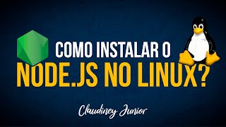 Como instalar Node.js no Linux de maneira simples e fácil