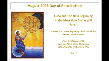 Lesson 8 - August Day of Recollection - Luisa and the New Beginning In the Most Holy Divine Will