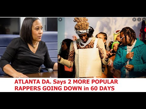 Atlanta DA announces She Plans on Indicting 2 More Popular Rappers and Their Gangs in 60 Days.