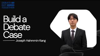 Joseph Hahmmin Kang - How to Build a Debate Case in 5 Boxes
