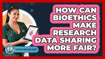 How Can Bioethics Make Research Data Sharing More Fair? - Everyday Bioethics Expert