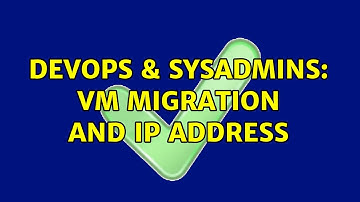 DevOps & SysAdmins: VM migration and IP address (2 Solutions!!)