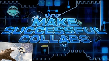 How to make a successful collab in Geometry Dash!