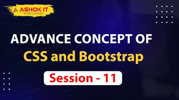 Advance Concepts of CSS and Bootstrap | Session - 11 | Ashok IT