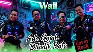 Ada Gajah Di Balik Batu  Wali rock Version