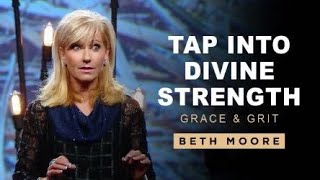 Tap Into Divine Strength | Grace & Grit: Part One | Beth Moore