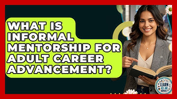What Is Informal Mentorship For Adult Career Advancement? - Learn As An Adult