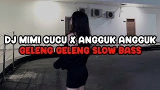 DJ MIMI CUCU X ANGGUK ANGGUK GELENG GELENG SLOW BASS VIRAL TIKTOK TERBARU 2025!!!