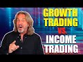 Growth Trading vs. Income Trading  - Which Is Best For You?