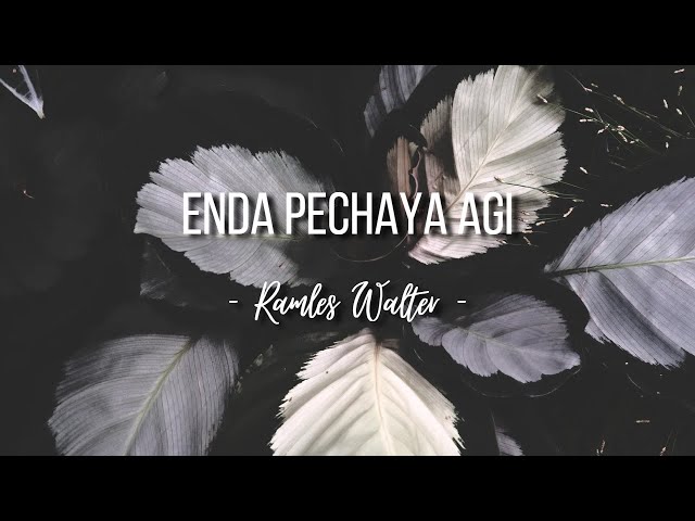 Enda Pechaya Agi ( lirik ) - Ramles Walter class=
