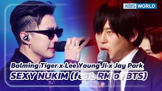 SEXY NUKIM(feat. RM of BTS) - Balming Tiger&Lee Young Ji&Jay Park(The Seasons) | KBS WORLD TV 230224