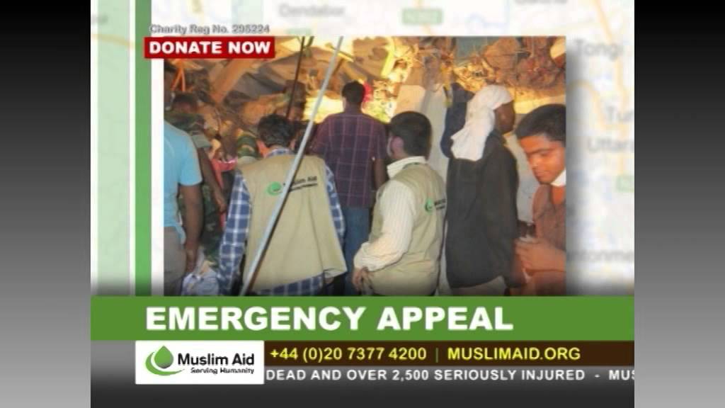 Muslim Aid - EMERGENCY APPEAL. Bangladesh Garment Factory Collapse, April 2013