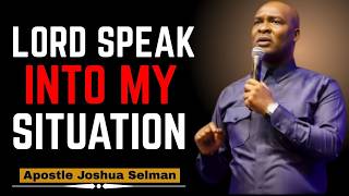 Lord, Speak Into My Situation | Apostle Joshua Selman (2025 Motivation)