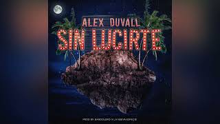 Alex Duvall - Sin lucirte (Audio Oficial)