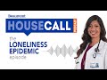 The loneliness epidemic episode  beaumont housecall podcast