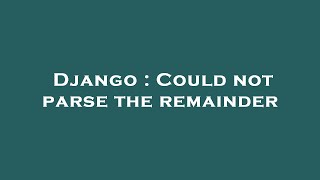 Django : Could not parse the remainder