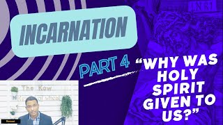 Incarnation - Part 4 “Why was Holy Spirit given to us?”