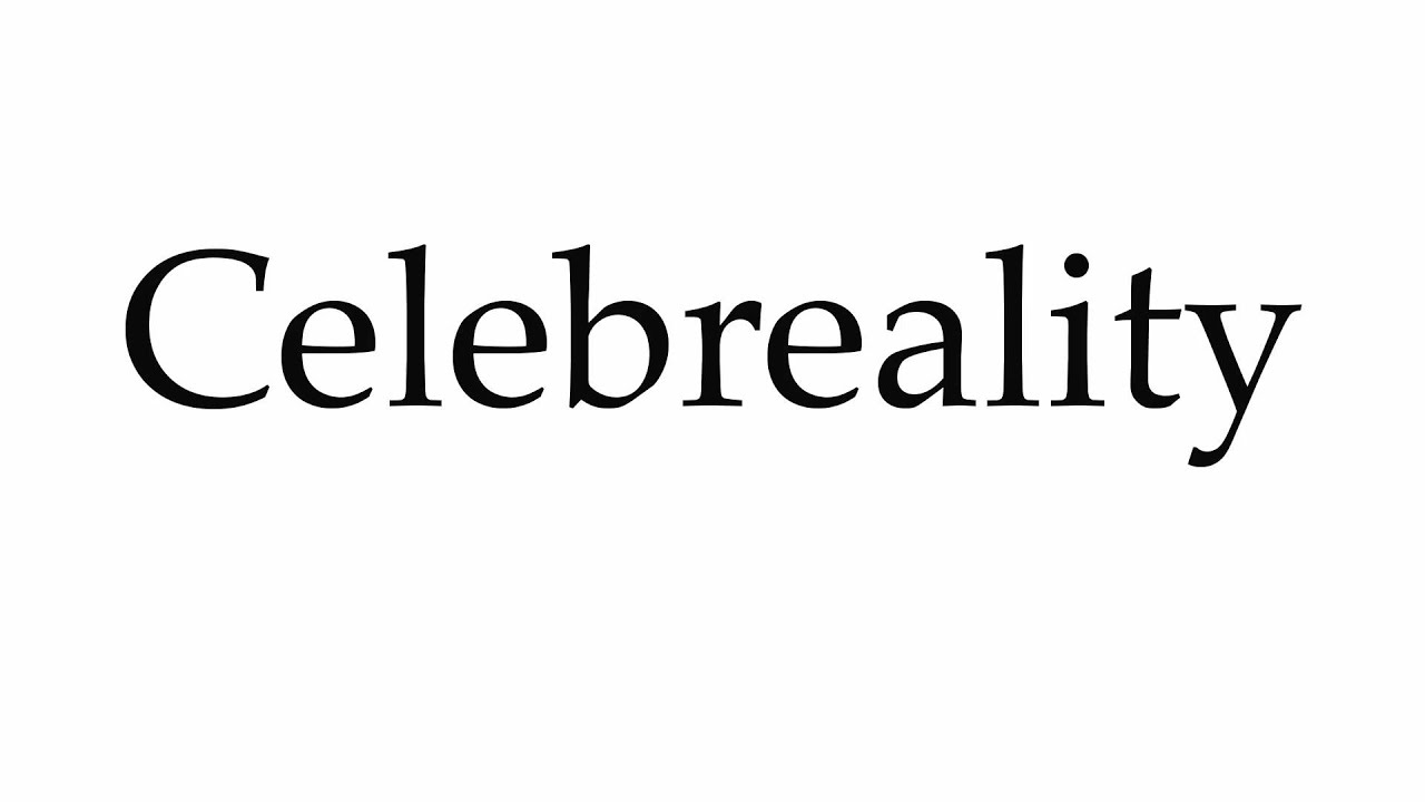 How to Pronounce Celebreality