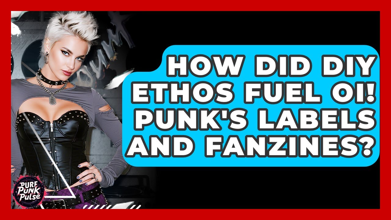 How Did DIY Ethos Fuel Oi! Punk's Labels And Fanzines? - Pure Punk Pulse